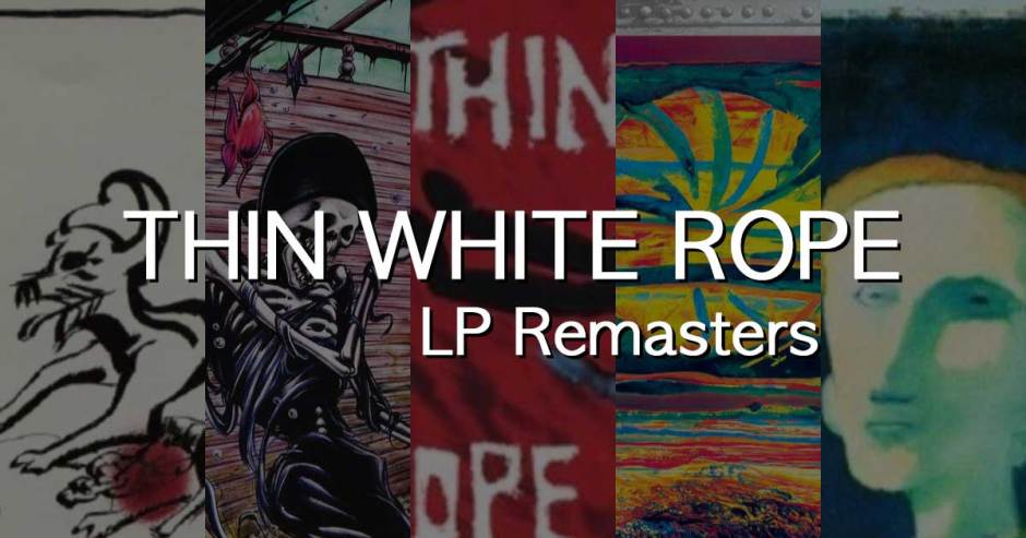 Thin White Rope LP Remasters